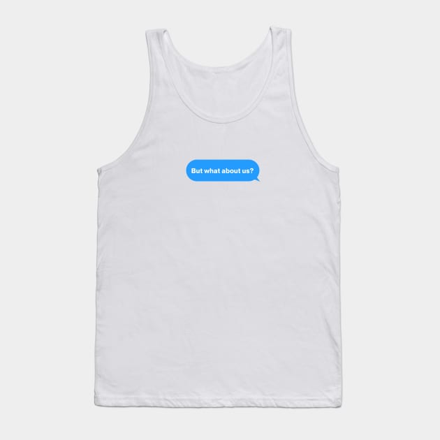 But what about us Message Tank Top by For HerHim